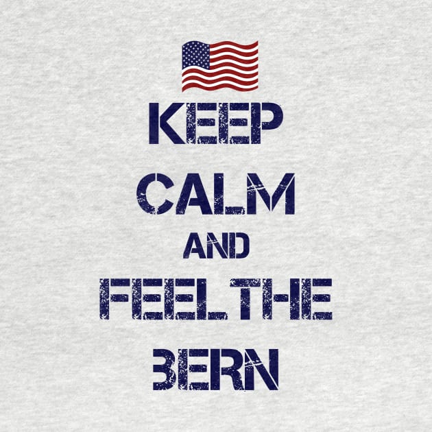 Keep Calm and Feel The Bern by ESDesign